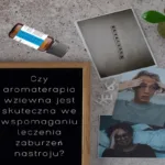 Aromaterapia wziewna i olejki eteryczne – wsparcie nastroju według badań
