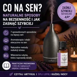 Co na sen – naturalne sposoby na bezsenność, aromaterapia, dyfuzor i olejek lawendowy pomagające zasnąć szybciej
