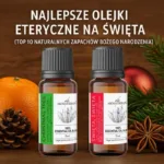 Najlepsze olejki eteryczne na święta (TOP 10 naturalnych zapachów Bożego Narodzenia)